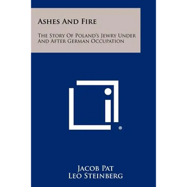 Ashes And Fire: The Story Of Poland's Jewry Under And After German Occupation