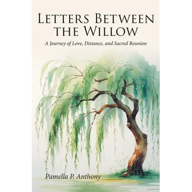 Letters Between the Willow: A Journey of Love, Distance, and Sacred Reunion