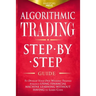 Algorithmic Trading: Step-By-Step Guide to Develop Your Own Winning Trading Strategy Using Financial Machine Learning Without Having to Learn Code