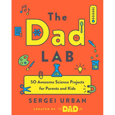 Thedadlab: 50 Awesome Science Projects for Parents and Kids