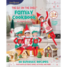 The Elf on the Shelf Family Cookbook: 50 Elftastic Recipes Plus Playful Elf Ideas, Games, Activities, and More!