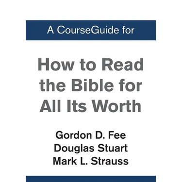 A CourseGuide for How to Read the Bible for All Its Worth