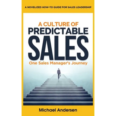 A Culture of Predictable Sales: One Sales Manager's Journey
