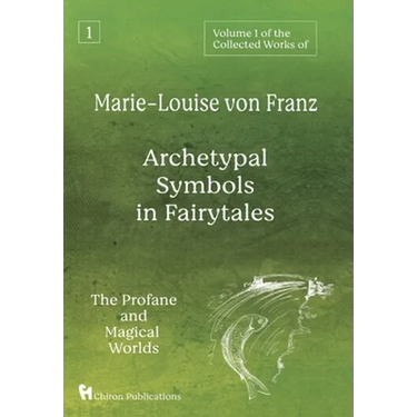 Volume 1 of the Collected Works of Marie-Louise von Franz: Archetypal Symbols in Fairytales: The Profane and Magical Worlds