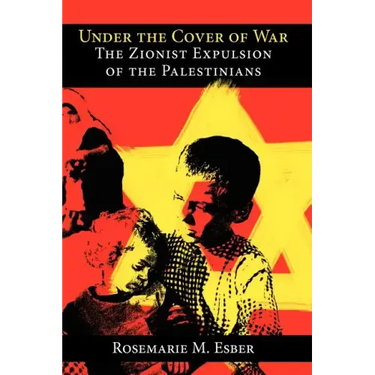 Under the Cover of War: The Zionist Expulsion of the Palestinians