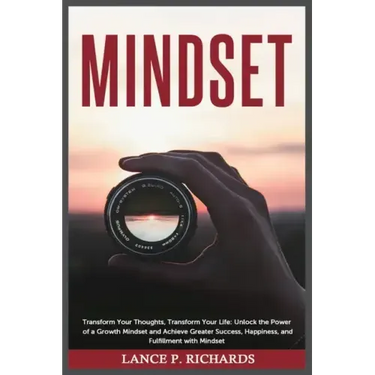 Mindset: Transform Your Thoughts, Transform Your Life: Unlock the Power of a Growth Mindset and Achieve Greater Success, Happin
