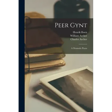 Peer Gynt: a Dramatic Poem