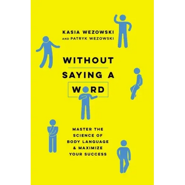 Without Saying a Word: Master the Science of Body Language and Maximize Your Success
