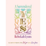 A Surrendered Yes: 52 Devotions to Let Go and Live Free (a 52-Week Devotional)
