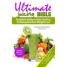 Ultimate Juicing Bible: Complete Guide to Juice Fasting, Detoxing and Fast Weight Loss