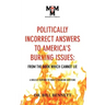 Politically Incorrect Answers to America's Burning Issues