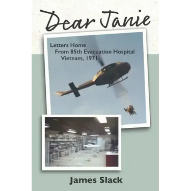 Dear Janie: Letters Home from 85th Evacuation Hospital, Vietnam, 1971