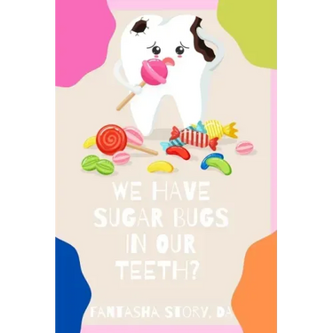 We Have Sugar Bugs In Our Teeth?