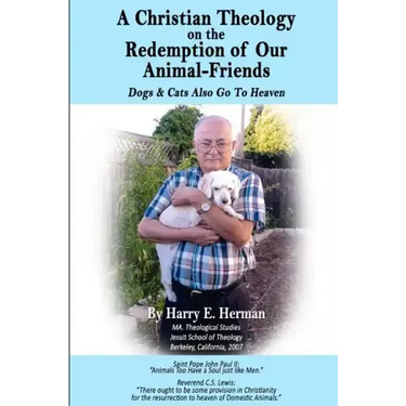 A Christian Theology on the Redemption of our Animal Friends: Dogs and Cats Also Go to Heaven