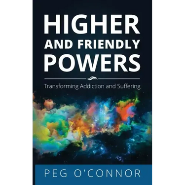 Higher and Friendly Powers: Transforming Addiction and Suffering