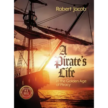 A Pirate's Life in the Golden Age of Piracy
