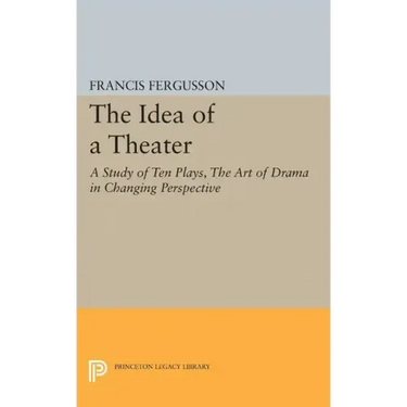 The Idea of a Theater: A Study of Ten Plays, the Art of Drama in Changing Perspective