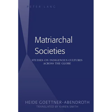 Matriarchal Societies: Studies on Indigenous Cultures Across the Globe