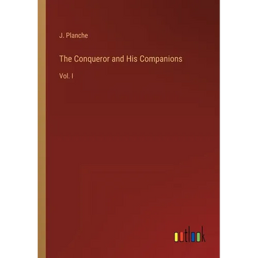 The Conqueror and His Companions: Vol. I
