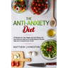 The Anti-Anxiety Diet: 70 Recipes for Your Happy and Anti-Stress Life