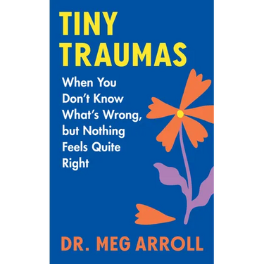 Tiny Traumas: When You Don't Know What's Wrong, But Nothing Feels Quite Right