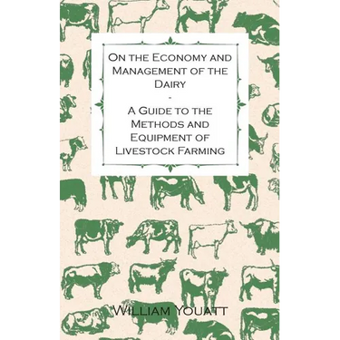 On the Economy and Management of the Dairy - A Guide to the Methods and Equipment of Livestock Farming