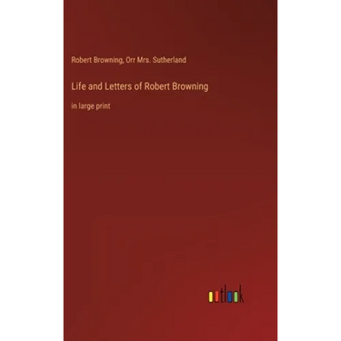 Life and Letters of Robert Browning: in large print