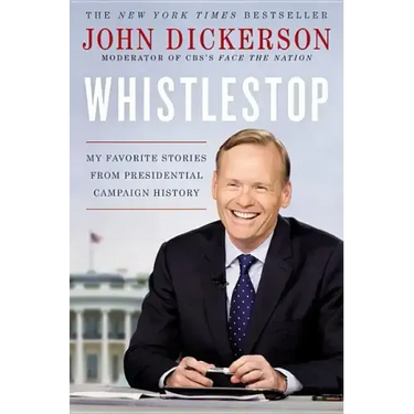Whistlestop: My Favorite Stories from Presidential Campaign History