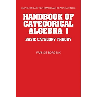 Handbook of Categorical Algebra: Volume 1, Basic Category Theory