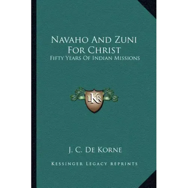 Navaho and Zuni for Christ: Fifty Years of Indian Missions