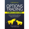 Options Trading - A Complete Crash Course: 4 Books in 1. The Bible for Beginners to Grow $1,000 into $5,000 in the Stock Market Using Options. The Bes
