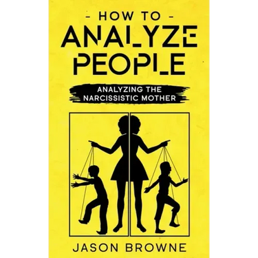 How To Analyze People: Analyzing The Narcissistic Mother