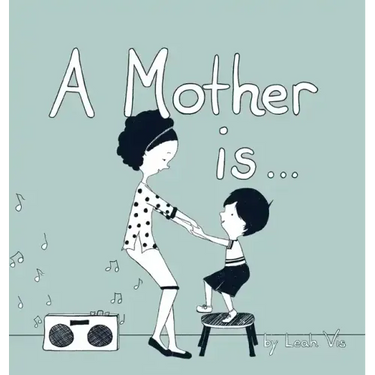 A Mother Is...