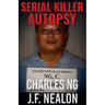 Serial Killer Autopsy: Charles Ng