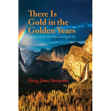 There is Gold in the Golden Years: A Memoir