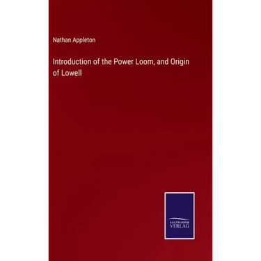 Introduction of the Power Loom, and Origin of Lowell