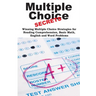 Multiple Choice Secrets!: Winning Multiple Choice Strategies for Any Test!