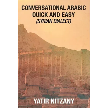 Conversational Arabic Quick and Easy: Syrian Dialect, Colloquial Arabic, Syrian Arabic, Mediterranean Arabic, Arabic Dictionary