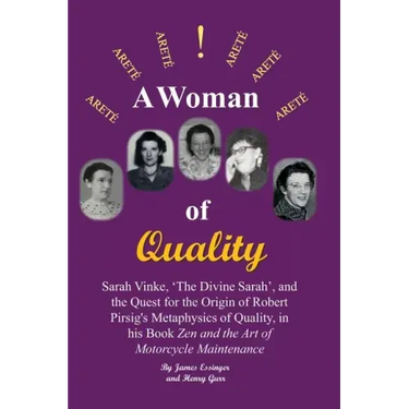 A Woman of Quality Sarah Vinke, 'the Divine Sarah', and the Quest for the Origin of Robert Pirsig's Metaphysics of Quality,: The Quest for the Origin