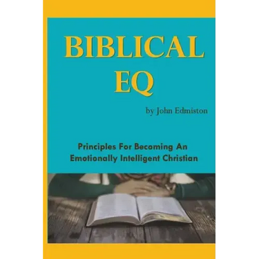 Biblical EQ: A Christian Handbook for Emotional Transformation