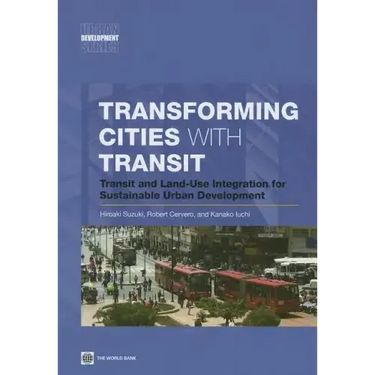 Transforming Cities with Transit: Transit and Land-Use Integration for Sustainable Urban Development
