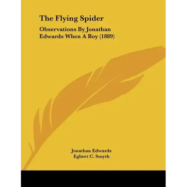 The Flying Spider: Observations By Jonathan Edwards When A Boy (1889)