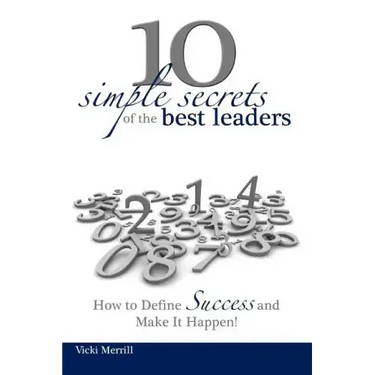 10 Simple Secrets of the Best Leaders... How to Define Success and Make It Happen!