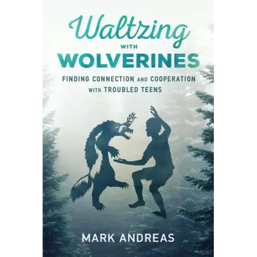 Waltzing with Wolverines: Finding Connection and Cooperation with Troubled Teens
