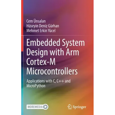 Embedded System Design with Arm Cortex-M Microcontrollers: Applications with C, C++ and Micropython