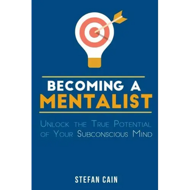 Becoming A Mentalist: Unlock the True Potential of Your Subconscious Mind