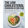 The Low Cholesterol Cookbook and Action Plan: The complete 4-week meal plan to lower your cholesterol naturally with delicious, heart-healthy recipes