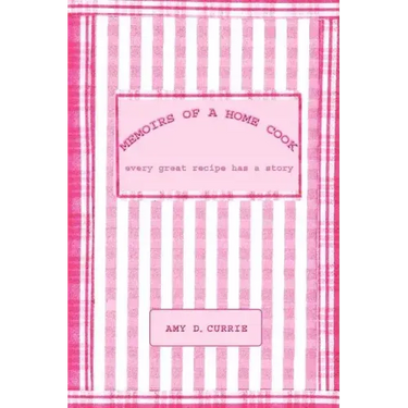 Memoirs of a Home Cook: Every Great Recipe has a Story