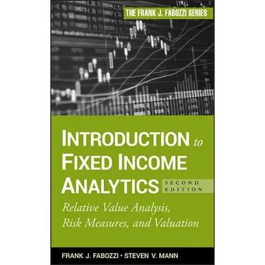 Introduction to Fixed Income Analytics: Relative Value Analysis, Risk Measures and Valuation