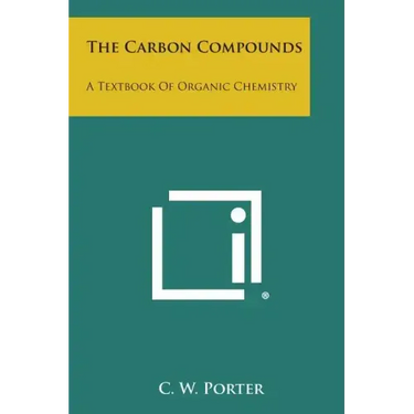 The Carbon Compounds: A Textbook of Organic Chemistry